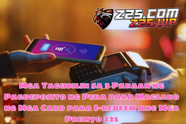 Mga Tagubilin sa 3 Paraan ng Pagdeposito ng Pera para Maglaro ng Mga Card para I-redeem ang Mga Premyo z25.jpg