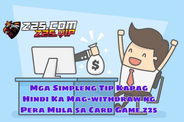 Mga Simpleng Tip Kapag Hindi Ka Mag-withdraw ng Pera Mula sa Card Game z25.jpg