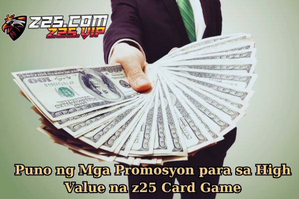 Puno ng Mga Promosyon para sa High Value na z25 Card Game.jpg