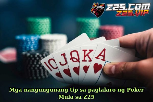 Mga nangungunang tip sa paglalaro ng Poker Mula sa Z25.jpg