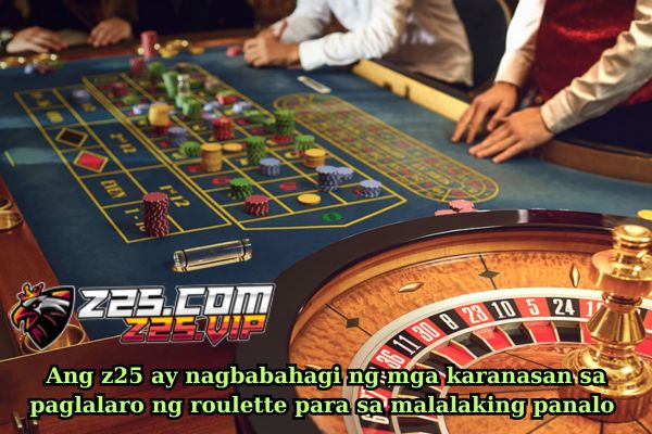 Ang z25 ay nagbabahagi ng mga karanasan sa paglalaro ng roulette para sa malalaking panalo.jpg