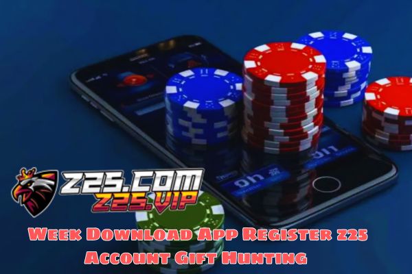 Week Download App Register z25 Account Gift Hunting 