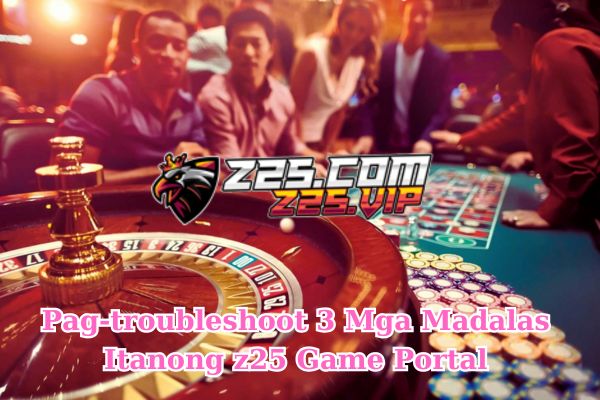 Pag-troubleshoot 3 Mga Madalas Itanong z25 Game Portal