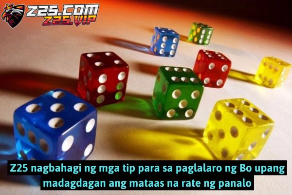 Z25 nagbahagi ng mga tip para sa paglalaro ng Bo upang madagdagan ang mataas na rate ng panalo