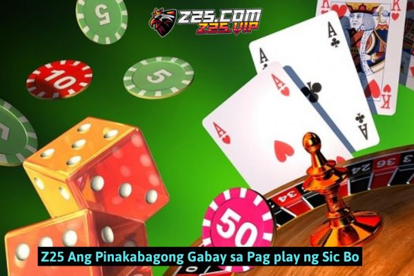 Z25 Ang Pinakabagong Gabay sa Pag play ng Sic Bo