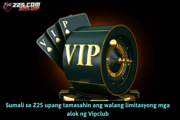 Sumali sa Z25 upang tamasahin ang walang limitasyong mga alok ng Vipclub