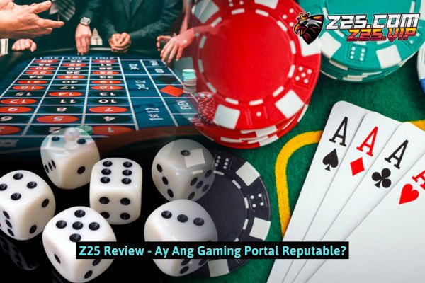 Z25 Review - Ay Ang Gaming Portal Reputable?